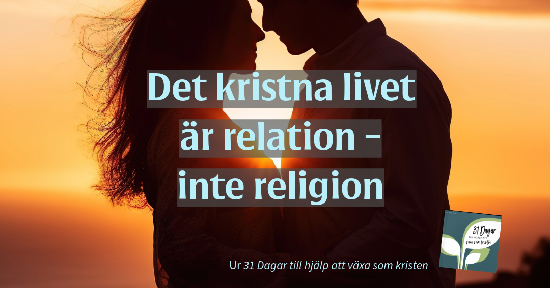Ditt nya liv - det kristna liv handlar om en relation, inte om religion.