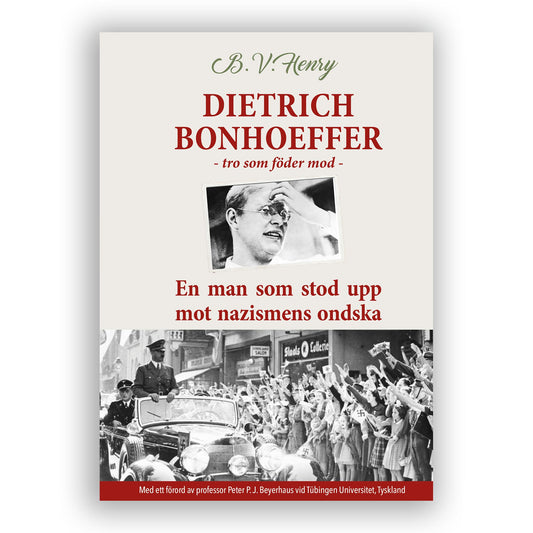 DIETRICH BONHOEFFER - Tro som föder mod. En man som stod upp mot nazismens ondska